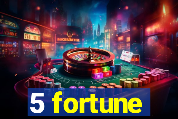 5 fortune