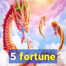 5 fortune