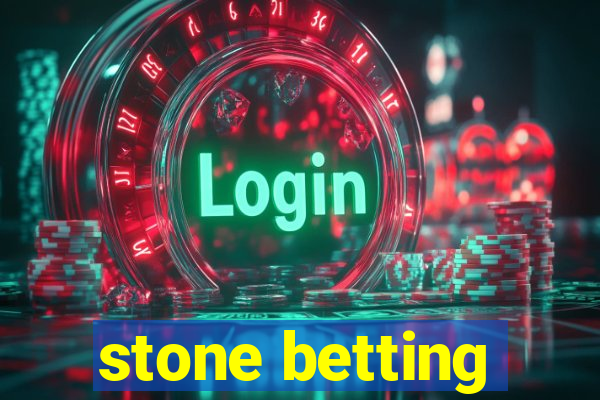 stone betting