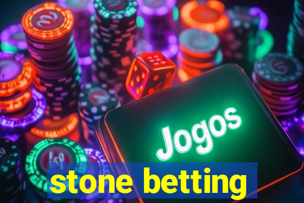 stone betting