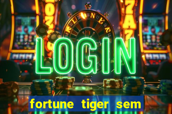 fortune tiger sem deposito minimo