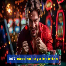 007 cassino royale rotten