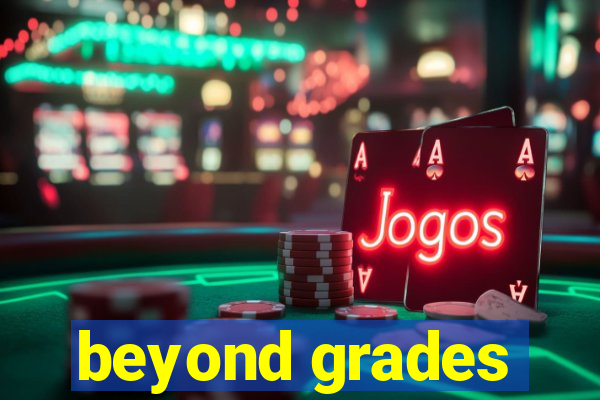 beyond grades