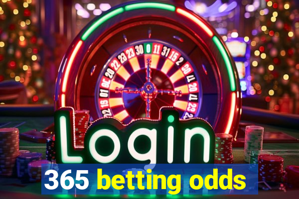 365 betting odds