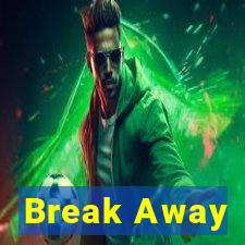 Break Away