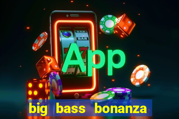 big bass bonanza slot demo