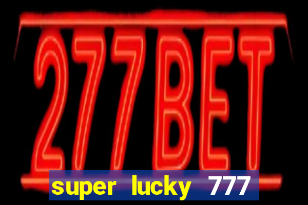 super lucky 777 online casino