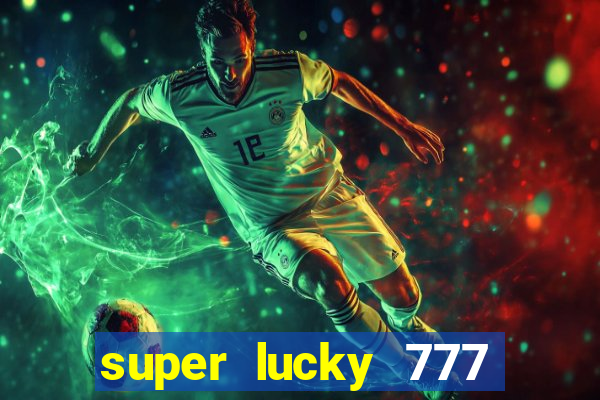 super lucky 777 online casino