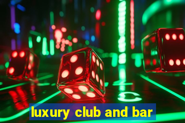 luxury club and bar