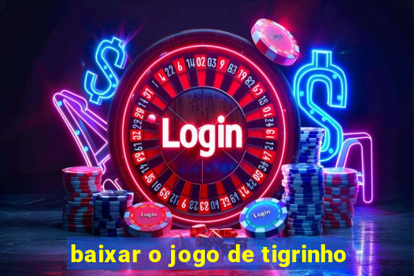 baixar o jogo de tigrinho