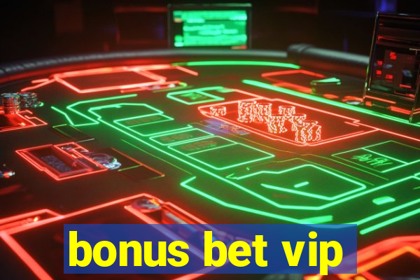 bonus bet vip