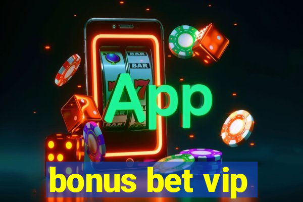 bonus bet vip