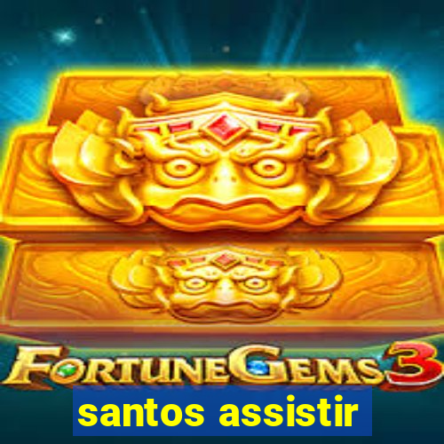 santos assistir