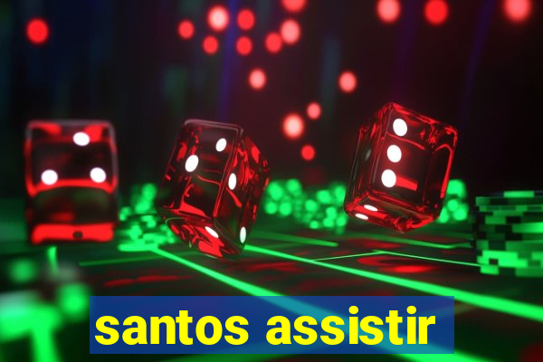 santos assistir