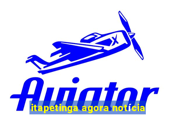 itapetinga agora notícia