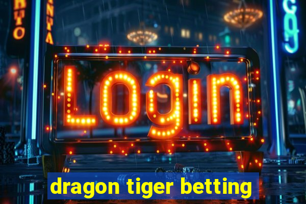 dragon tiger betting