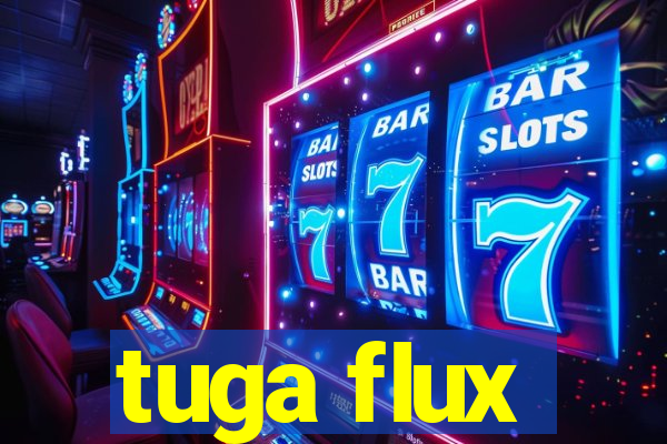 tuga flux