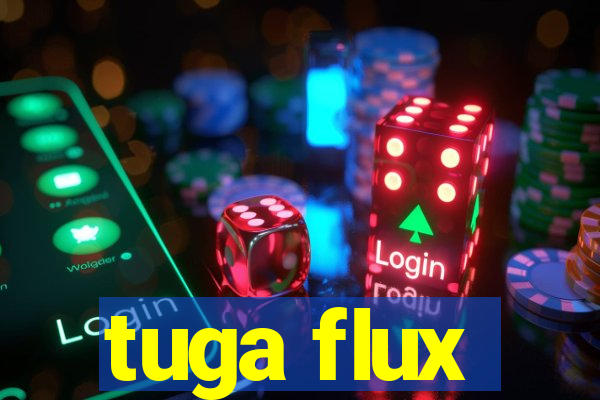 tuga flux