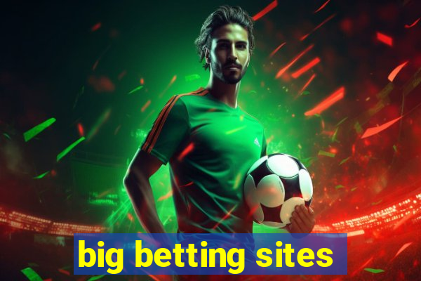 big betting sites