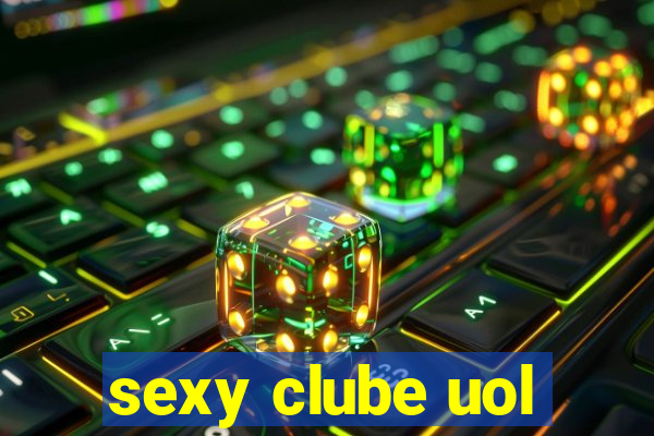 sexy clube uol