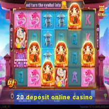 20 deposit online casino