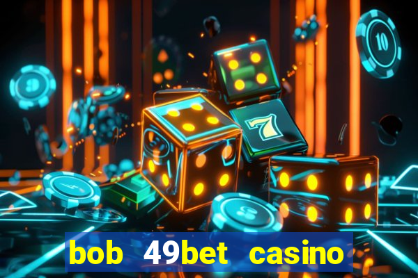 bob 49bet casino jogo 777