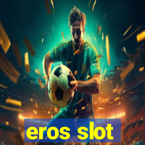 eros slot