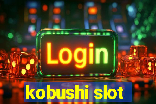 kobushi slot