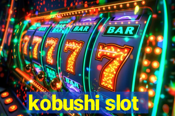 kobushi slot