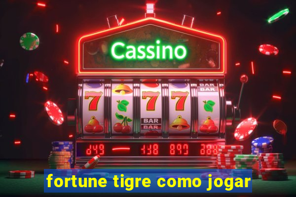 fortune tigre como jogar