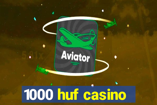 1000 huf casino