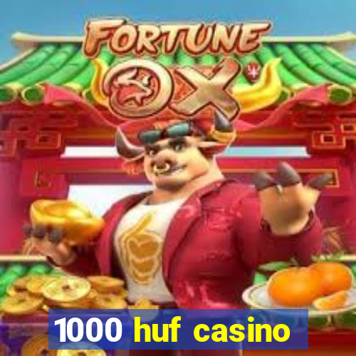 1000 huf casino