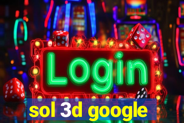 sol 3d google