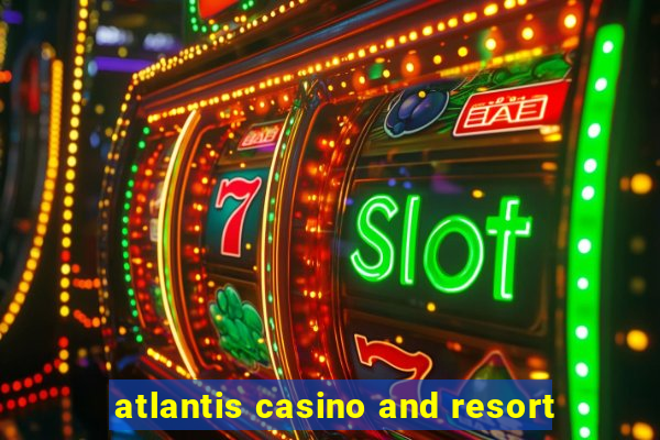 atlantis casino and resort