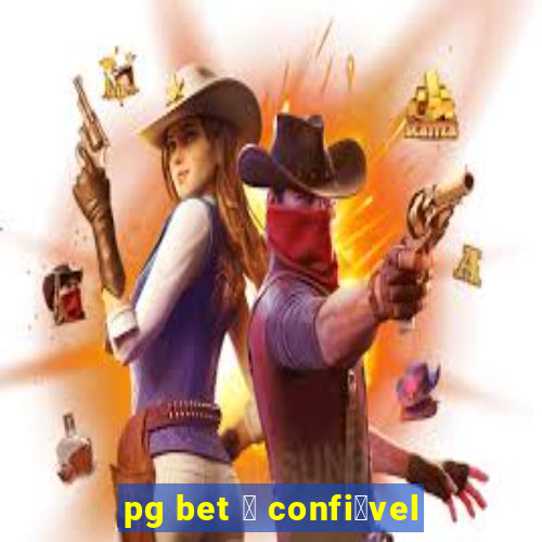 pg bet 茅 confi谩vel