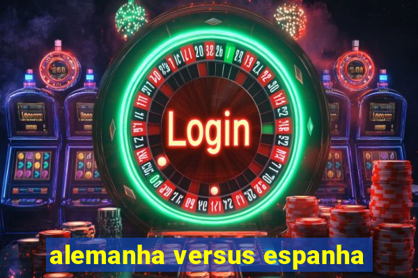 alemanha versus espanha