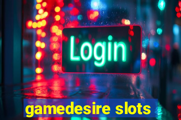 gamedesire slots