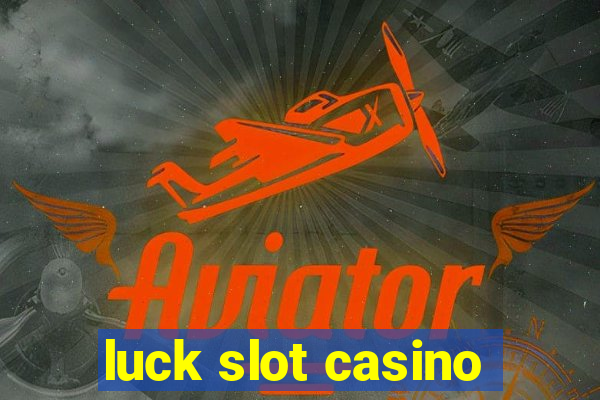 luck slot casino