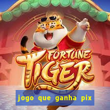 jogo que ganha pix de verdade