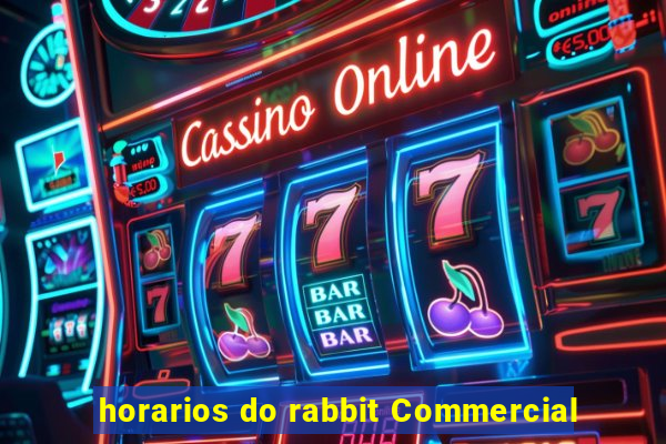 horarios do rabbit Commercial