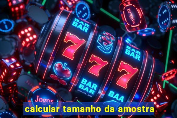 calcular tamanho da amostra