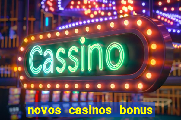 novos casinos bonus sem deposito