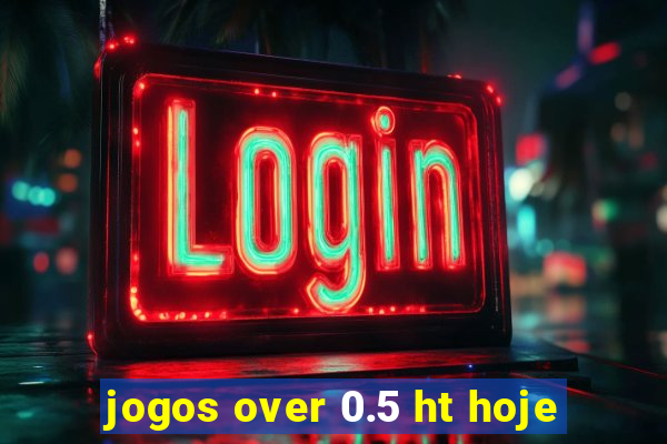 jogos over 0.5 ht hoje