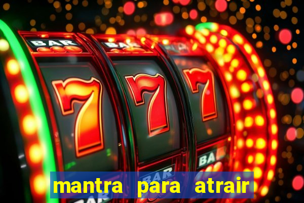 mantra para atrair dinheiro imediatamente