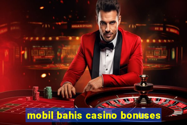 mobil bahis casino bonuses