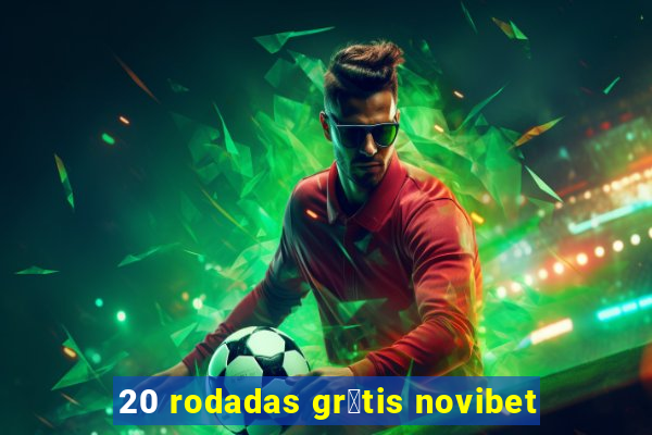 20 rodadas gr谩tis novibet