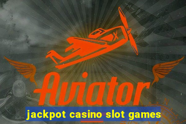 jackpot casino slot games