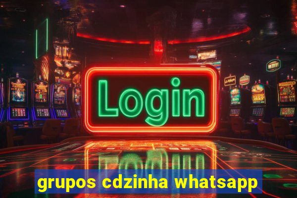 grupos cdzinha whatsapp