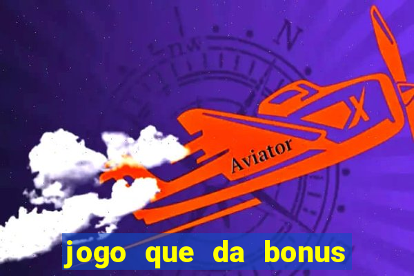 jogo que da bonus no cadastro sem dep贸sito