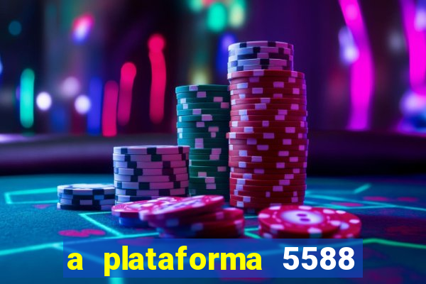 a plataforma 5588 茅 confi谩vel